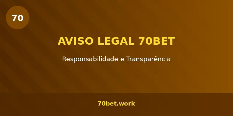 70bet aviso legal – termos de uso e responsabilidade da plataforma