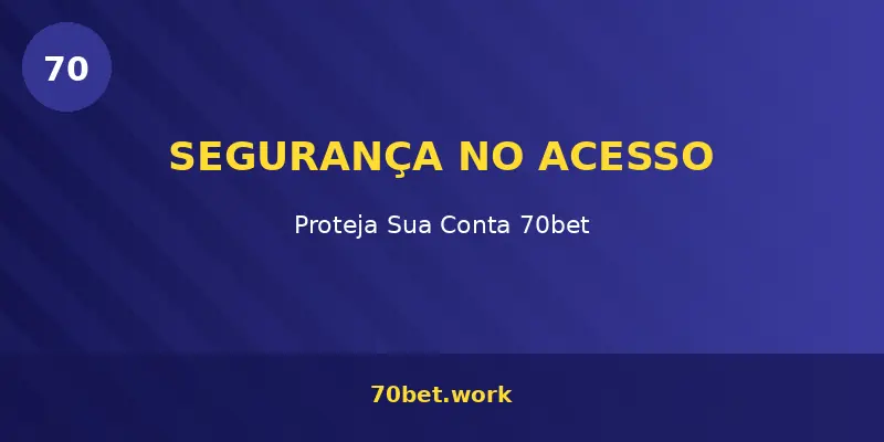Segurança no login da 70bet – proteja sua conta