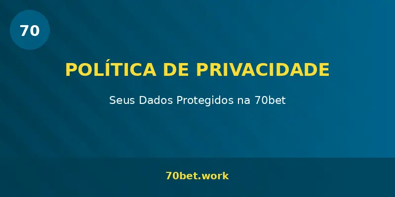 70bet política de privacidade – proteção de dados dos usuários